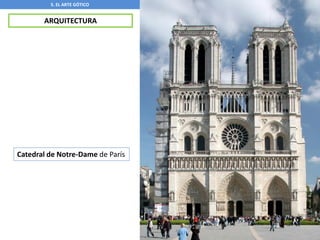 5. EL ARTE GÓTICO
ARQUITECTURA
Catedral de Notre-Dame de París
 