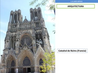 5. EL ARTE GÓTICO
ARQUITECTURA
Catedral de Reims (Francia)
 