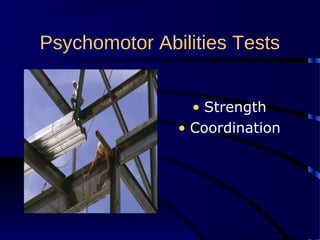 Psychomotor Abilities Tests
• Strength
• Coordination
 