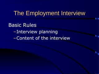 The Employment Interview
Basic Rules
–Interview planning
–Content of the interview
 