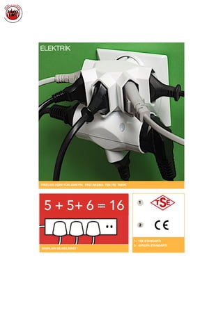  
PRİZLERİ AŞIRI YÜKLEMEYİN. PRİZ BAŞINA TEK FİŞ TAKIN.
ELEKTRİK
1- TSE STANDARTI
2- AVRUPA STANDARTI
SINIRLARI BİLMELİSİNİZ !
1
2
5 + 5+ 6 = 16
 