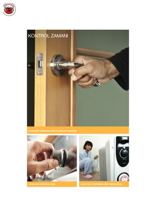  
GECELERİ YATMADAN ÖNCE KAPILARI KAPATIN.
OCAKLARI KONTROL EDİN. ELEKTRİKLİ EKİPMANLARIN FİŞİNİ ÇEKİN.
KONTROL ZAMANI
 