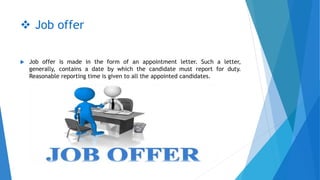  Contract
 After the job offer has been made and the candidate accepts the offer, a
contract for employment is executed ...