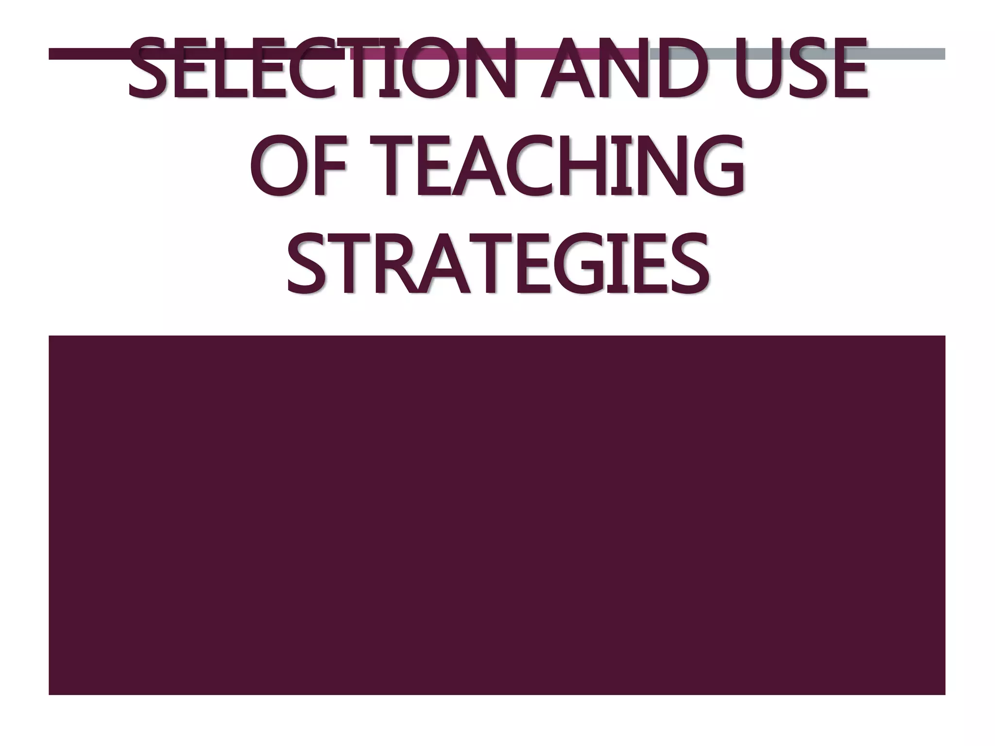 Selection and Use of Teaching Strategies | PPTX