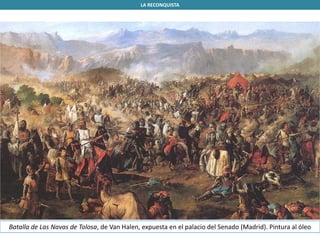 LA RECONQUISTA
Batalla de Las Navas de Tolosa, de Van Halen, expuesta en el palacio del Senado (Madrid). Pintura al óleo
 