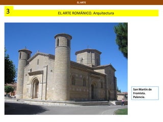 3 EL ARTE ROMÁNICO. Arquitectura
EL ARTE
San Martín de
Fromista.
Palencia.
 
