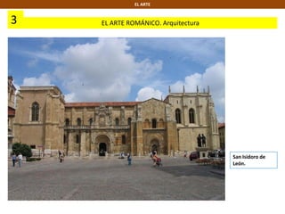 3 EL ARTE ROMÁNICO. Arquitectura
EL ARTE
San Isidoro de
León.
 
