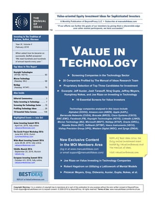 Value-oriented Equity Investment Ideas for Sophisticated Investors
A Monthly Publication of BeyondProxy LLC  Subscribe at manualofideas.com
“If our efforts can further the goals of our members by giving them a discernible edge
over other market participants, we have succeeded.”
Copyright Warning: It is a violation of copyright law to reproduce all or part of this publication for any purpose without the prior written consent of BeyondProxy.
Email support@manualofideas.com to request consent. © 2008-2016 by BeyondProxy. All rights reserved. Terms of Use: www.manualofideas.com/terms-of-use
Investing In The Tradition of
Graham, Buffett, Klarman
Year IX, Volume II
February 2016
When asked how he became so
successful, Buffett answered:
“We read hundreds and hundreds
of annual reports every year.”
Top Ideas In This Report
Keysight Technologies
(NYSE: KEYS) …………………… 60
Micron Technology
(Nasdaq: MU) ……………………. 68
NetApp
(Nasdaq: NTAP) …………………. 76
Also Inside
Editorial Commentary ………………. 3
Value Investing in Technology …….. 7
Screening the Technology Sector …..18
Profiling Technology Ideas ……….. 28
10 Essential Value Screens ……… 108
Highlighted Events — Join Us!
Asian Investing Summit 2016
April 5-6, 2016, fully online
valueconferences.com
The Zurich Project Workshop 2016
June 8-9, 2016, Zurich
zurichworkshop.com
Wide-Moat Investing Summit 2016
June 28-29, 2016, fully online
valueconferences.com
VALUEx Munich 2016
September 20, 2016, Munich
valuex.org
European Investing Summit 2016
October 4-5, 2016, fully online
valueconferences.com
VALUE IN
TECHNOLOGY
► Screening Companies in the Technology Sector
► 20 Companies Profiled by The Manual of Ideas Research Team
► Proprietary Selection of Top Three Candidates for Investment
► Excerpts: Jeff Auxier, Josh Tarasoff, Niraj Gupta, Jeffrey Meyers,
Humphrey Nokes, and Joe Rizzo on Investing in Technology
► 10 Essential Screens for Value Investors
Technology companies analyzed in this issue include
Alphabet (GOOG), Amazon.com (AMZN), Apple (AAPL),
Barracuda Networks (CUDA), Brocade (BRCD), Cisco Systems (CSCO),
EMC (EMC), Facebook (FB), Keysight Technologies (KEYS), LinkedIn (LNKD),
Micron Technology (MU), Microsoft (MSFT), NetApp (NTAP), Oracle (ORCL),
Rosetta Stone (RST), Softbank (SFTBF), Veeco Instruments (VECO),
Vishay Precision Group (VPG), Western Digital (WDC), and Zynga (ZNGA).
New Exclusive Content
in the MOI Members Area
(log in at www.manualofideas.com
or email support@manualofideas.com)
 Joe Rizzo on Value Investing in Technology Companies
 Robert Hagstrom on Utilizing a Latticework of Mental Models
 PREMIUM: Meyers, Gray, Didwania, Auxier, Gupta, Nokes, et al.
REPLAY Best Ideas 2016, the
fully online investment event
hosted by ValueConferences and
The Manual of Ideas.
Visit ValueConferences.com
REPLAY at ValueConferences.com
 