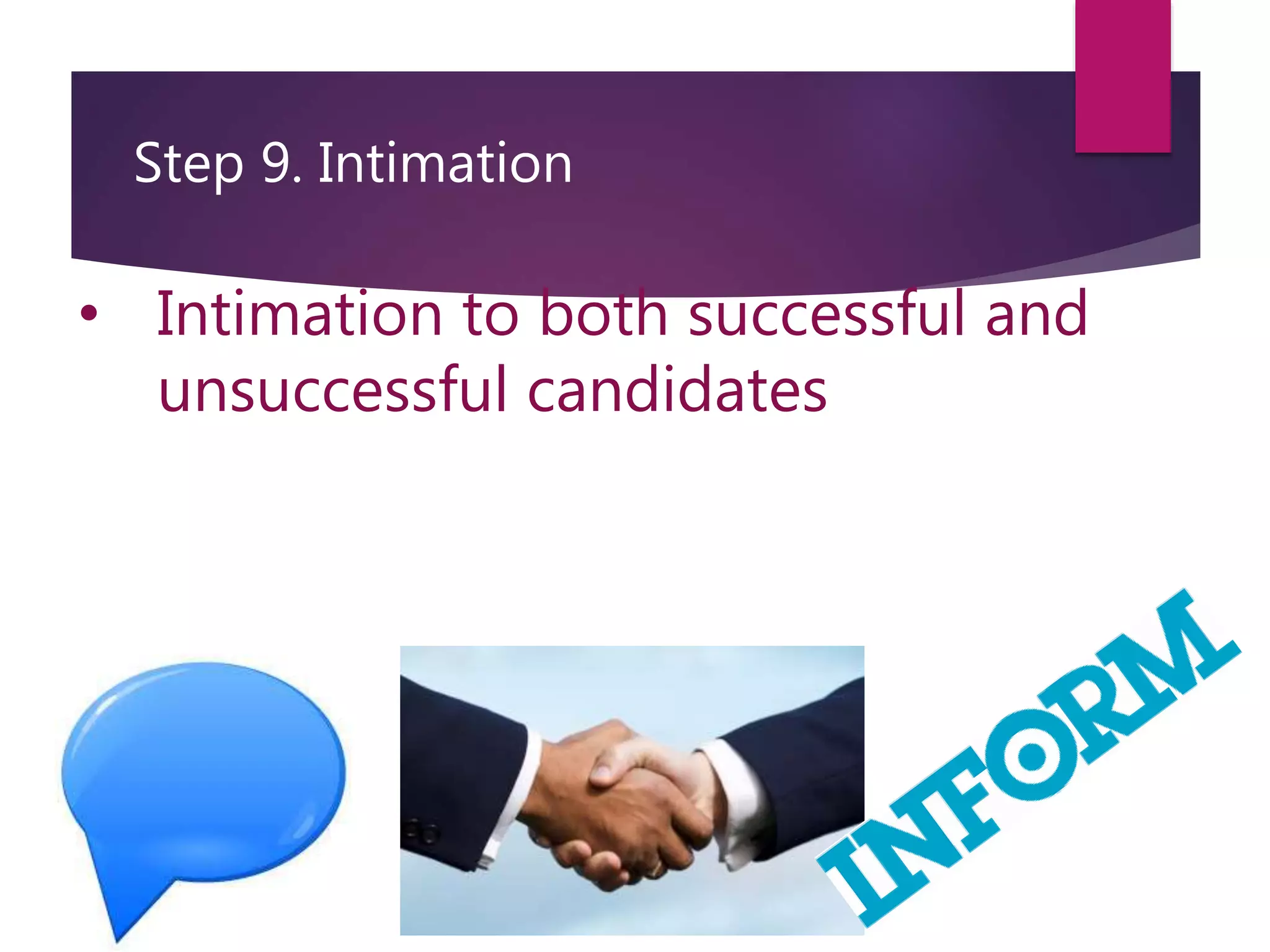 Step 9. Intimation
• Intimation to both successful and
unsuccessful candidates
 