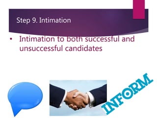 Step 9. Intimation
• Intimation to both successful and
unsuccessful candidates
 