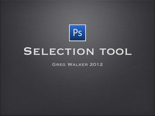 Selection tool
   Greg Walker 2012
 