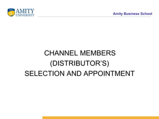 CHANNEL MEMBERS  (DISTRIBUTOR’S) SELECTION AND APPOINTMENT 