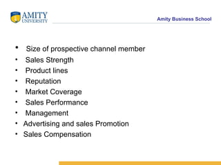 Size of prospective channel member Sales Strength Product lines Reputation Market Coverage Sales Performance Management Advertising and sales Promotion Sales Compensation 