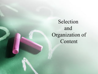 Selection
     and
Organization of
   Content
 