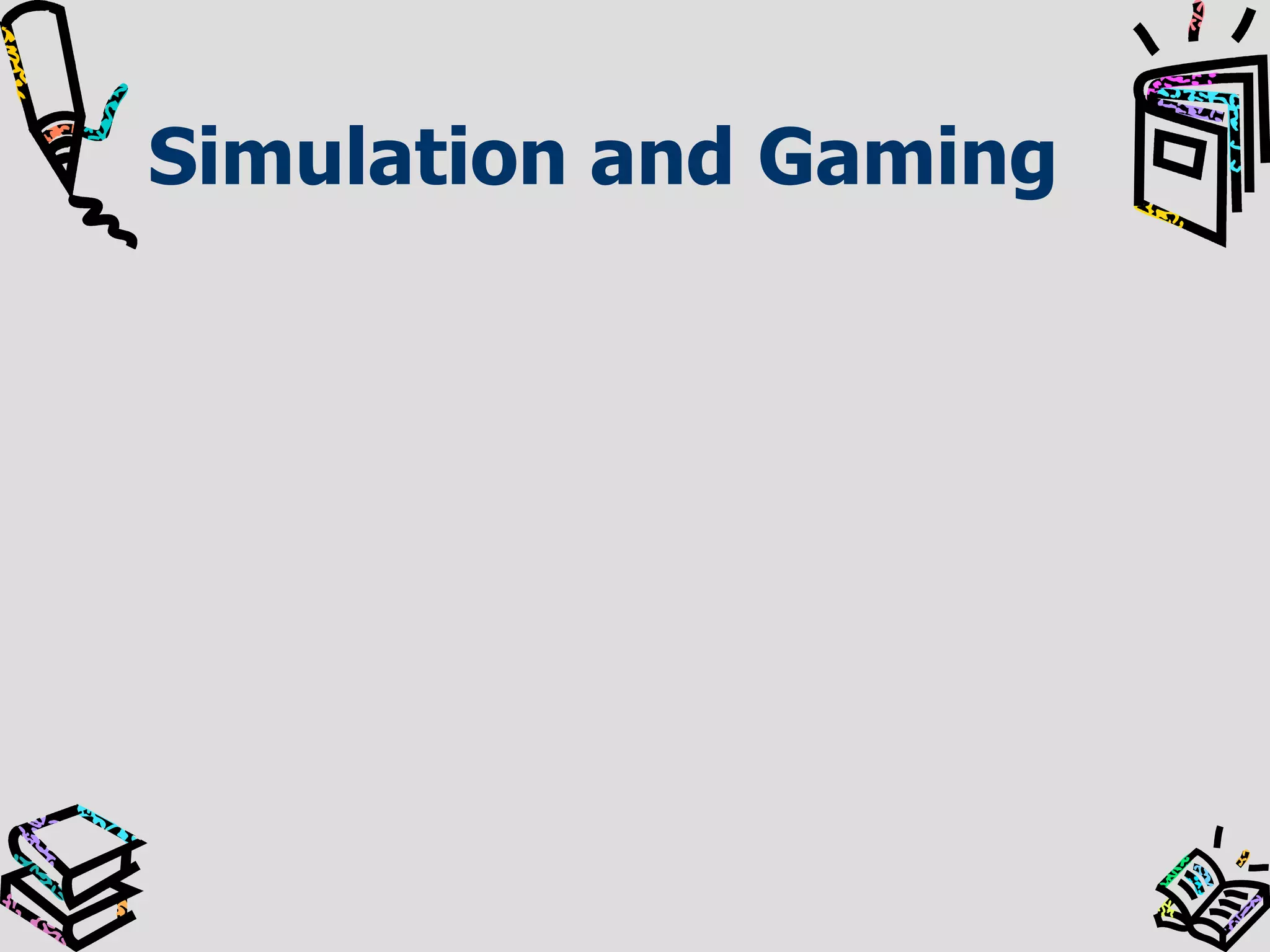 Simulation and Gaming

 