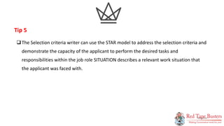 10
P A G E
The Selection criteria writer can use the STAR model to address the selection criteria and
demonstrate the cap...