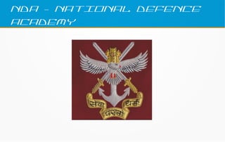 NDA – NATIONAL DEFENCE
ACADEMY
 