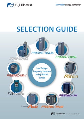 LowVoltage
Frequency Inverters
by Fuji Electric
Europe
SELECTION GUIDE
SelectionGuide_EN_08.2014
 