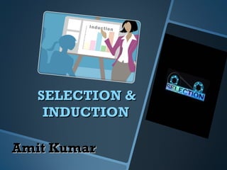[object Object],SELECTION & INDUCTION  