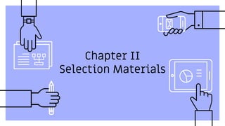 Chapter II
Selection Materials
 