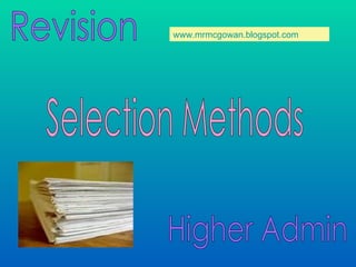 Revision Selection Methods Higher Admin www.mrmcgowan.blogspot.com 