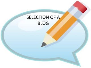 SELECTION OF A
     BLOG
 