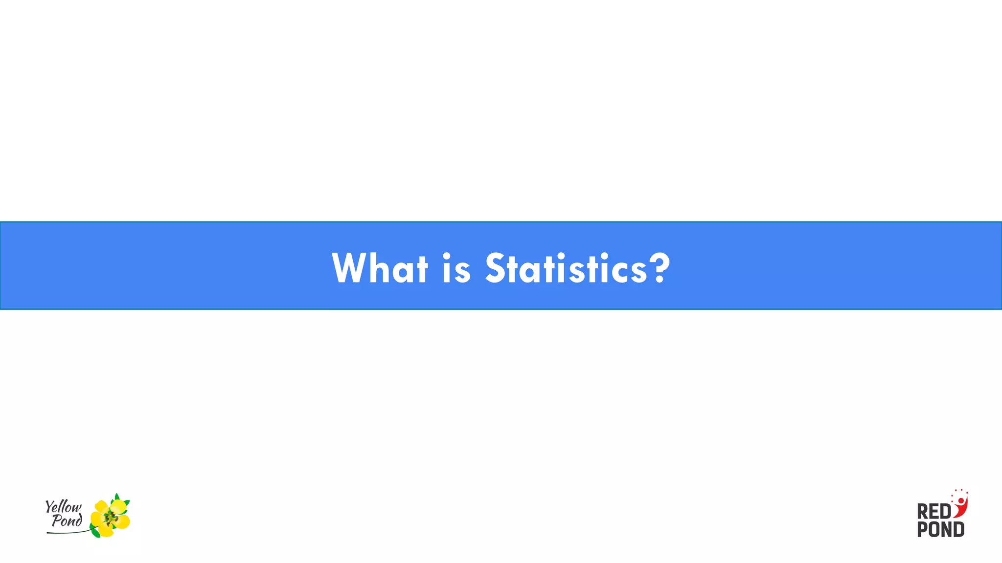 What is Statistics?
 
