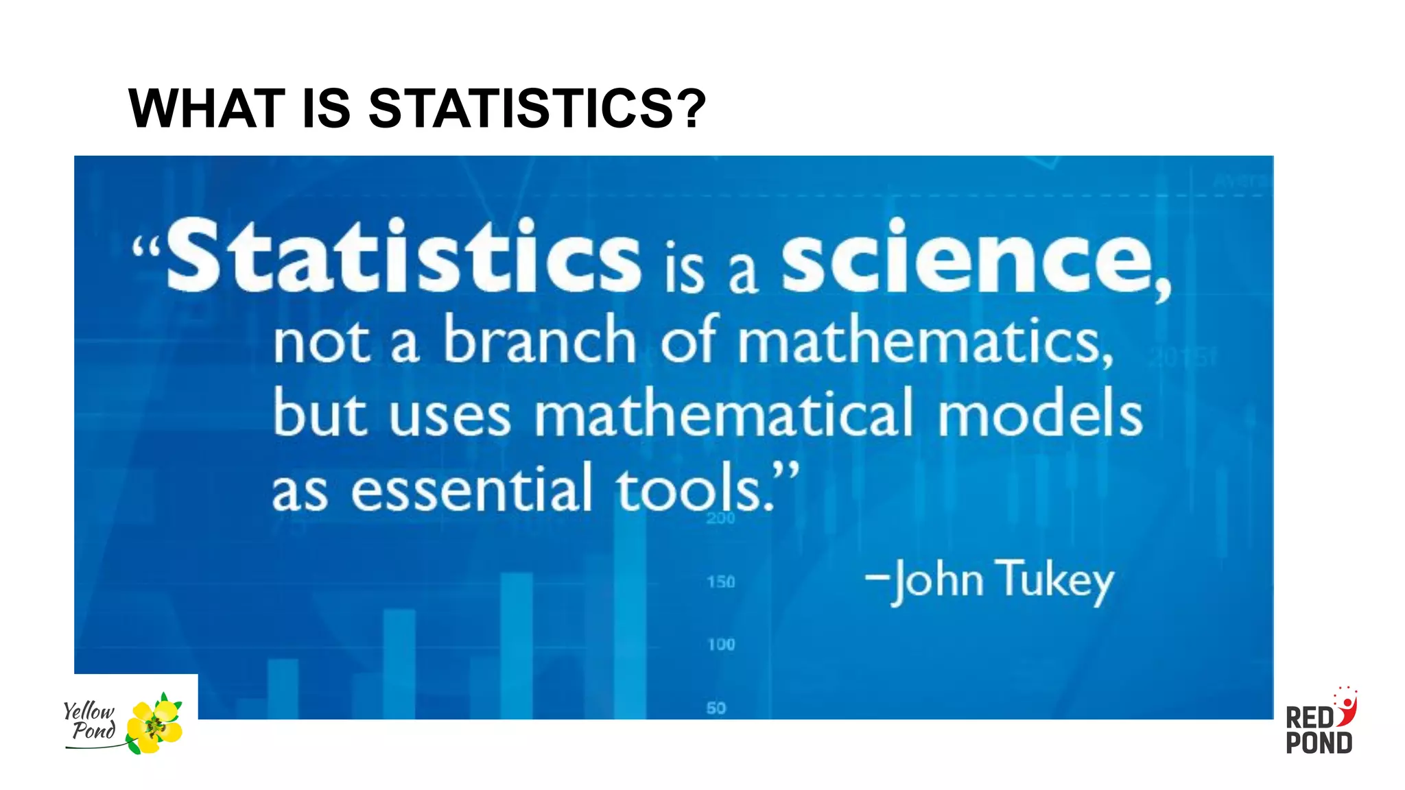 WHAT IS STATISTICS?
 