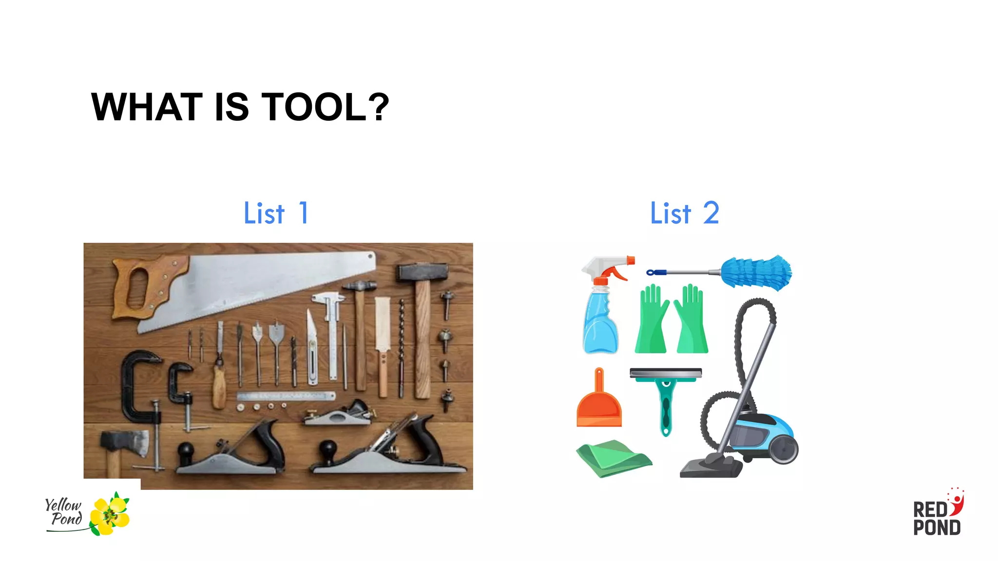 WHAT IS TOOL?
List 1 List 2
 