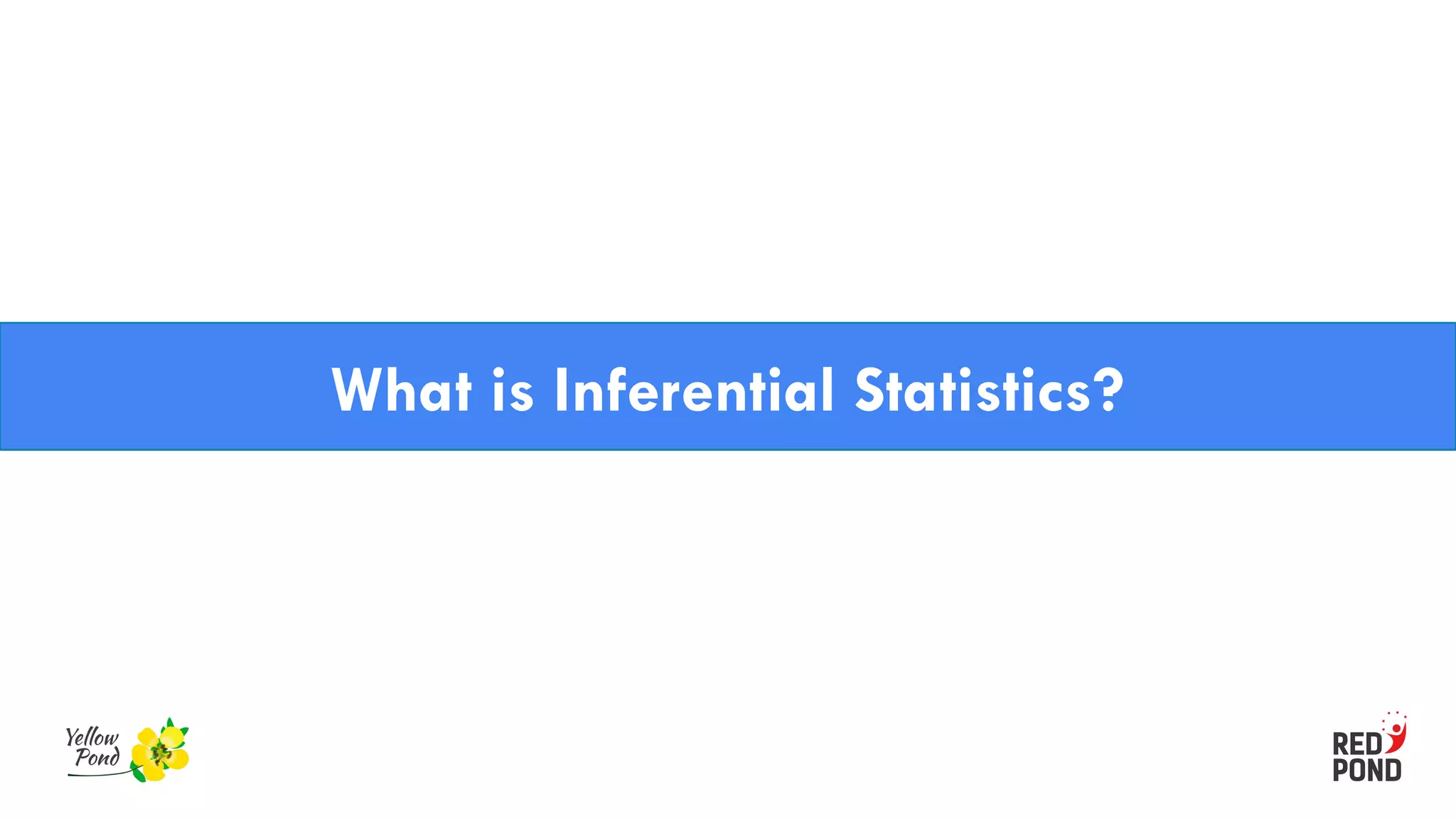 What is Inferential Statistics?
 