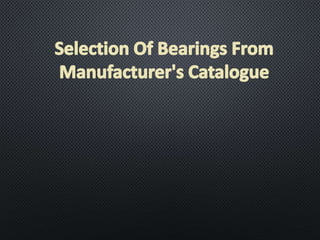 Selection Of Bearings From Manufacturer Catalogue.pptx