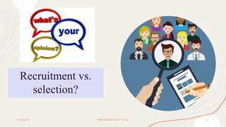 Recruitment vs.
selection?
2 / 2 / 2 0 X X P R E S E N T A T I O N T I T L E 2
 