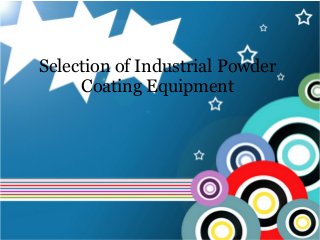 Selection of Industrial Powder 
Coating Equipment 
 