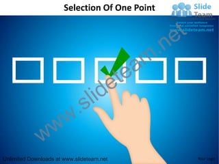 Selection Of One Point


                                                    e t
                                                m .n
                                             tea
                                  id       e
                          .   s l
                w       w
              w
Unlimited Downloads at www.slideteam.net                  Your Logo
 