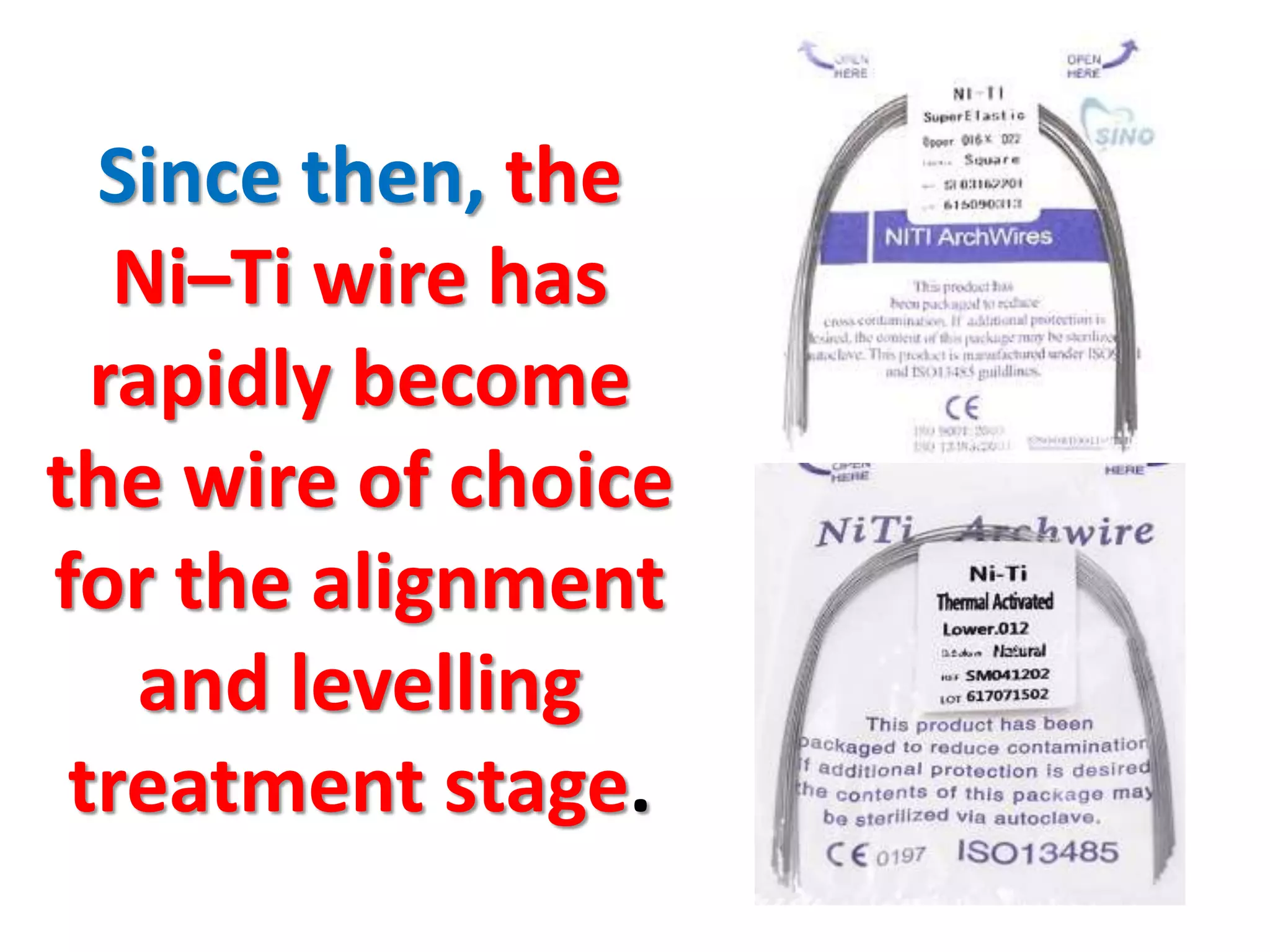 Since then, the
Ni–Ti wire has
rapidly become
the wire of choice
for the alignment
and levelling
treatment stage.
 
