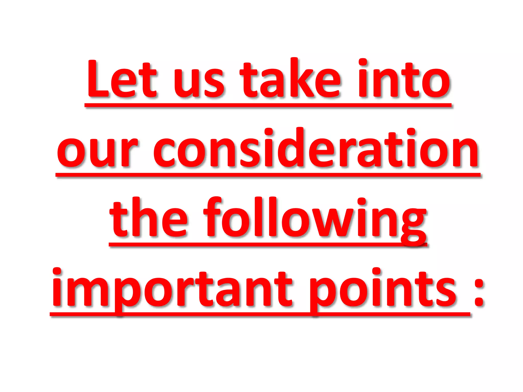 Let us take into
our consideration
the following
important points :
 