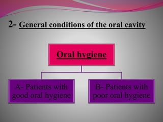 2- General conditions of the oral cavity
Oral hygiene
A- Patients with
good oral hygiene
B- Patients with
poor oral hygiene
 