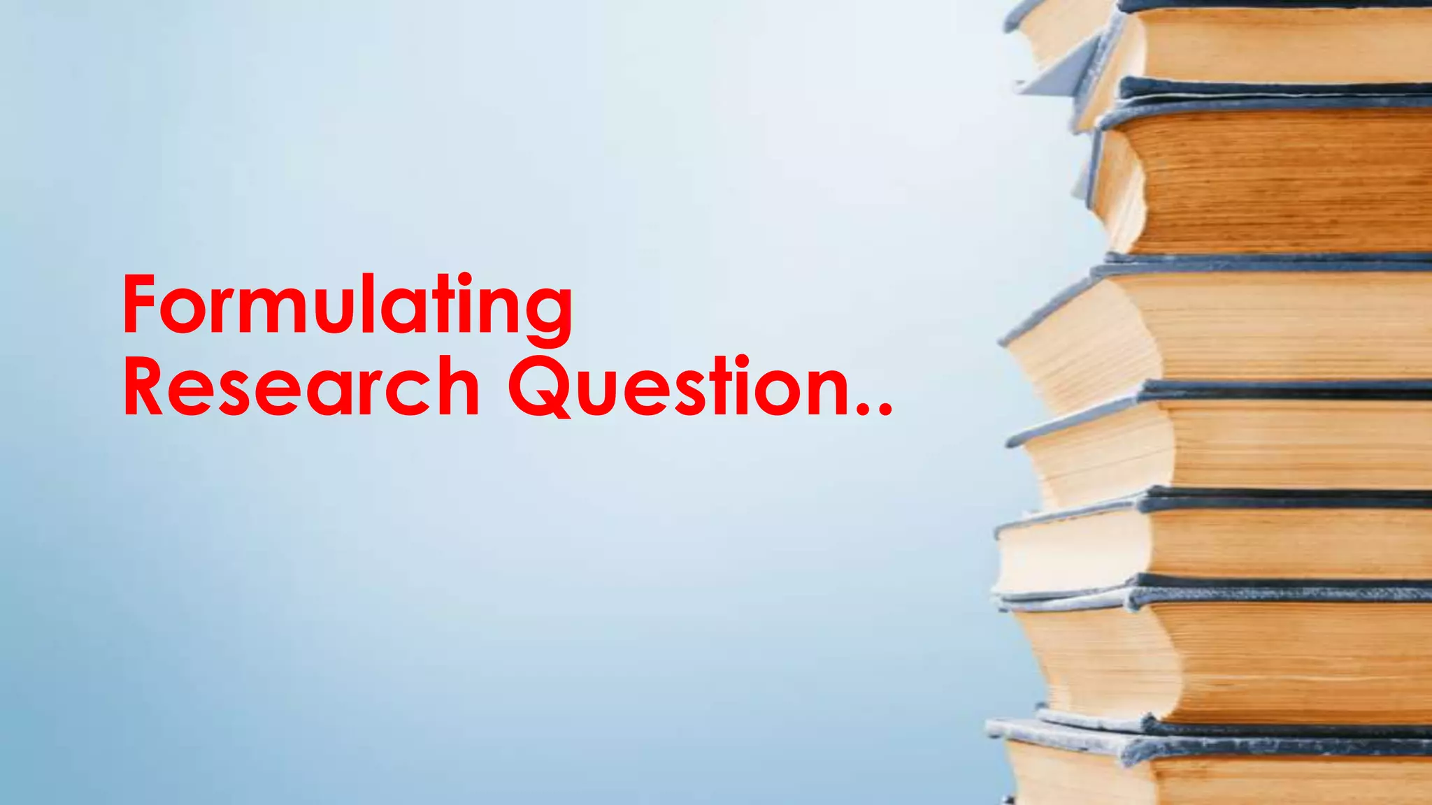 Formulating
Research Question..
 