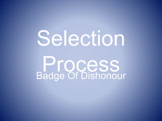 Selection
ProcessBadge Of Dishonour
 