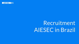 Recruitment
AIESEC in Brazil
 