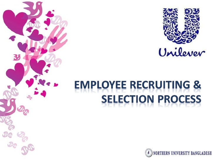 recruitment and selection process in unilever bangladesh limited recruitment and selection process in unilever bangladesh limited