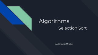 Algorithms
Selection Sort
Abdelrahman M. Saleh
 