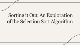 Sorting it Out:AnExploration
of the Selection Sort Algorithm
 