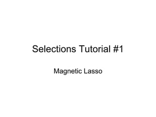 Selections Tutorial #1 Magnetic Lasso 