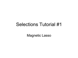 Selections Tutorial #1 Magnetic Lasso 