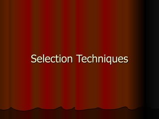 Selection Techniques
 