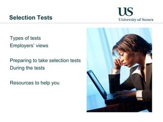 Selection Tests


Types of tests
Employers’ views

Preparing to take selection tests
During the tests

Resources to help you
 