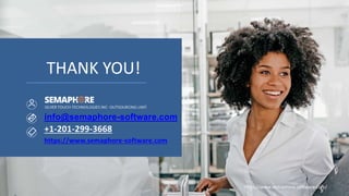 info@semaphore-software.com
+1-201-299-3668
https://www.semaphore-software.com
THANK YOU!
https://www.semaphore-software.com/
 