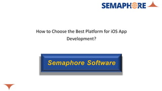 How to Choose the Best Platform for iOS App
Development?
 