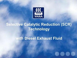 Selective Catalytic Reduction (SCR)
            Technology

     with Diesel Exhaust Fluid
 